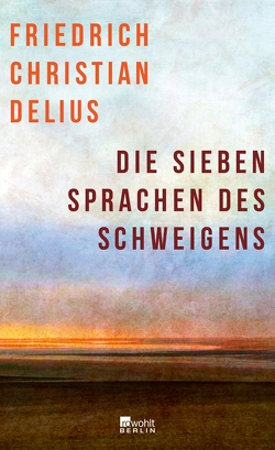 Die sieben Sprachen des Schweigens von Delius,  Friedrich Christian