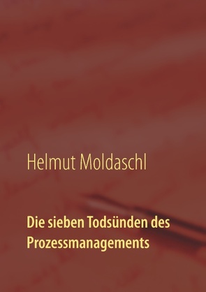 Die sieben Todsünden des Prozessmanagements von Moldaschl,  Helmut