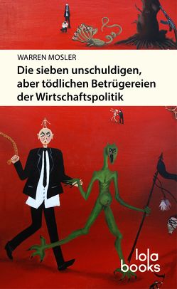 Die sieben unschuldigen, aber tödlichen Betrügereien der Wirtschaftspolitik von Ehnts,  Dirk, Fani,  Skender, Galbraith,  James K., Mitchell,  William, Mosler,  Warren