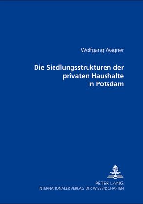 Die Siedlungsstrukturen der privaten Haushalte in Potsdam von Wagner