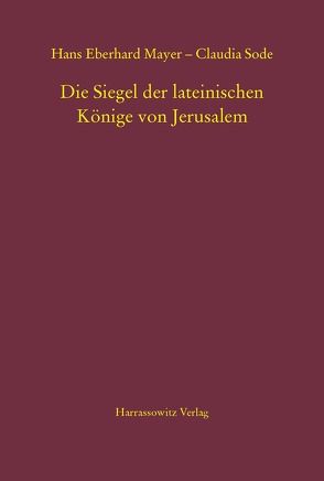 Die Siegel der lateinischen Könige von Jerusalem von Mayer,  Hans Eberhard, Sode,  Claudia