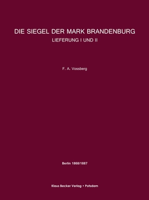 Die Siegel der Mark Brandenburg von Vossberg,  Friedrich August