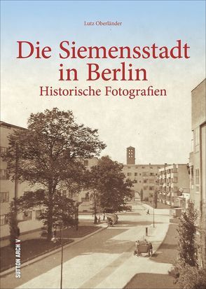 Die Siemensstadt in Berlin von Oberländer,  Lutz