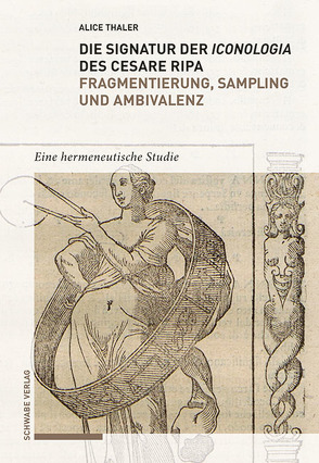 Die Signatur der Iconologia des Cesare Ripa: Fragmentierung, Sampling und Ambivalenz von Thaler-Battistini,  Alice
