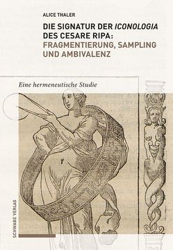 Die Signatur der Iconologia des Cesare Ripa: Fragmentierung, Sampling und Ambivalenz von Thaler-Battistini,  Alice