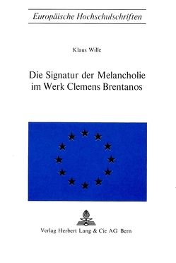 Die Signatur der Melancholie im Werk Clemens Brentanos von Wille,  Klaus