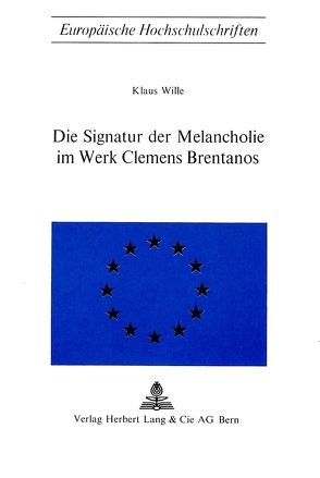 Die Signatur der Melancholie im Werk Clemens Brentanos von Wille,  Klaus