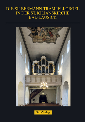 Die Silbermann-Trampeli-Orgel in der St. Kilianskirche Bad Lausick von Gernhardt,  Klaus, Krause,  Heike, Schön,  Manfred, Zschalich,  Jürgen