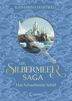 Die Silbermeer-Saga (Band 3) – Das Schwebende Schiff von Hartwell,  Katharina