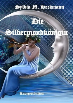 DIE SILBERMONDKÖNIGIN von Heckmann,  Sylvia M.