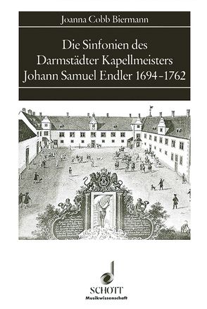 Die Sinfonien des Darmstädter Kapellmeisters Johann Samuel Endler 1694-1762 von Cobb-Biermann,  Joanna