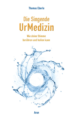 Die Singende UrMedizin von Eberle,  Thomas