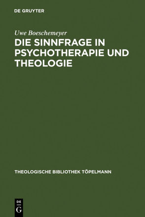 Die Sinnfrage in Psychotherapie und Theologie von Boeschemeyer,  Uwe