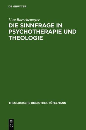 Die Sinnfrage in Psychotherapie und Theologie von Boeschemeyer,  Uwe