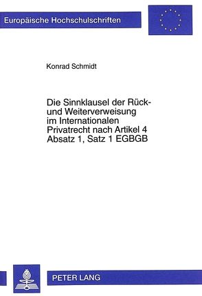 Die Sinnklausel der Rück- und Weiterverweisung im Internationalen Privatrecht nach Artikel 4 Absatz 1, Satz 1 EGBGB von Schmidt,  Konrad