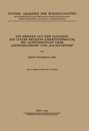 Die Sirenen aus dem Oligozän des Linzer Beckens (Oberösterreich), mit Ausführungen Über „Osteosklerose“ und „Pachyostose“ von Spillmann,  Franz