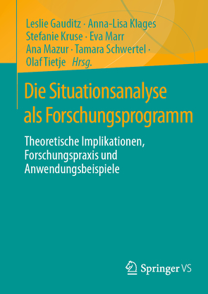 Die Situationsanalyse als Forschungsprogramm von Gauditz,  Leslie, Klages,  Anna-Lisa, Kruse,  Stefanie, Marr,  Eva, Mazur,  Ana, Schwertel,  Tamara, Tietje,  Olaf