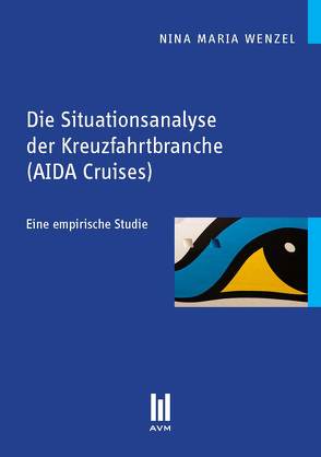 Die Situationsanalyse der Kreuzfahrtbranche (AIDA Cruises) von Wenzel,  Nina Maria