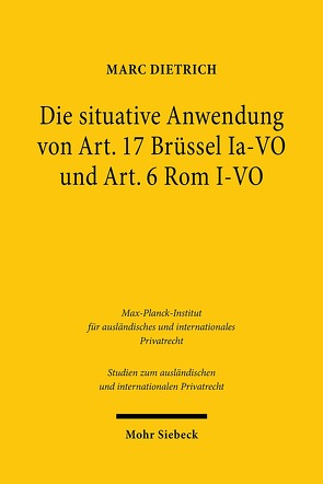 Die situative Anwendung von Art. 17 Brüssel Ia-VO und Art. 6 Rom I-VO von Dietrich,  Marc