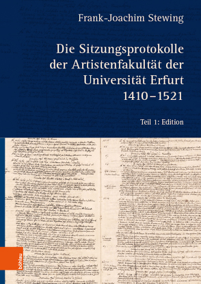 Die Sitzungsprotokolle der Artistenfakultät der Universität Erfurt 1410-1521 von Stewing,  Frank-Joachim