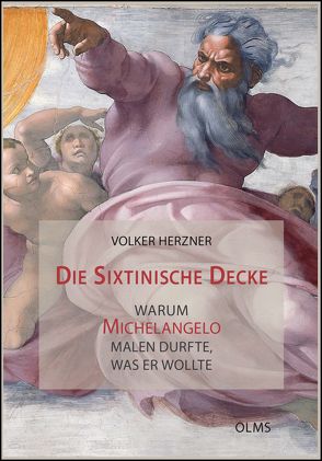 Die Sixtinische Decke – warum Michelangelo malen durfte, was er wollte von Herzner,  Volker