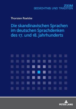 Die skandinavischen Sprachen im deutschen Sprachdenken des 17. und 18. Jahrhunderts von Roelcke,  Thorsten