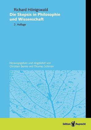 Die Skepsis in Philosophie und Wissenschaft von Benne,  Christian, Hönigswald,  Richard, Schirren,  Thomas