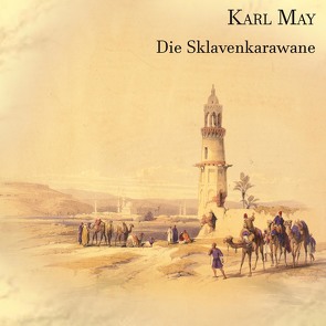 Die Sklavenkarawane von Kohfeldt,  Christian, May,  Karl, N.,  N.