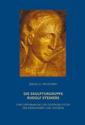 Die Skulpturgruppe Rudolf Steiners von Prokofieff,  Sergej O