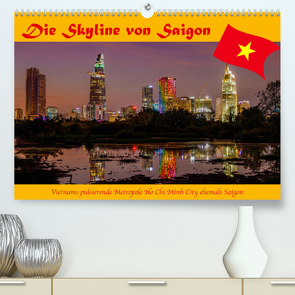 Die Skyline von Saigon (Premium, hochwertiger DIN A2 Wandkalender 2023, Kunstdruck in Hochglanz) von Brack,  Roland