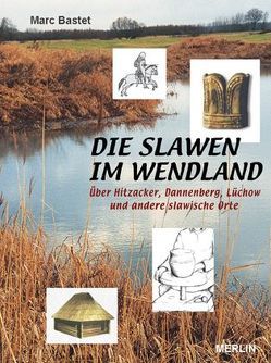 Die Slawen im Wendland von Bastet,  Marc