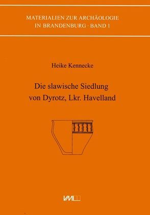 Die slawische Siedlung von Dyrotz, Lkr. Havelland von Kennecke,  Heike