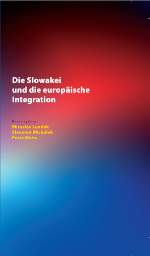 Die Slowakei und die europäische Integration von Londák,  Miroslav, Michálek,  Slavomír, Weiss,  Peter