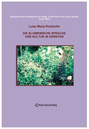 Die slowenische Sprache und Kultur in Kärnten von Ruhdorfer,  Luise Maria