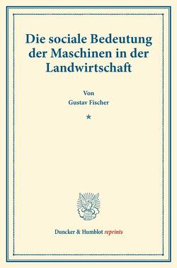 Die sociale Bedeutung der Maschinen in der Landwirtschaft. von Fischer,  Gustav