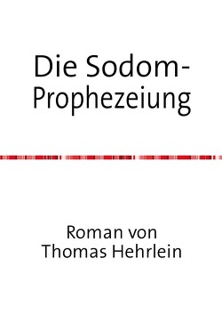 Die Sodom-Prophezeiung von Hehrlein,  Thomas