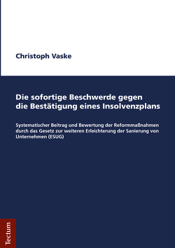 Die sofortige Beschwerde gegen die Bestätigung eines Insolvenzplans von Vaske,  Christoph