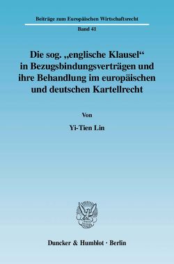 Die sog. „englische Klausel“ in Bezugsbindungsverträgen und ihre Behandlung im europäischen und deutschen Kartellrecht. von Lin,  Yi-Tien