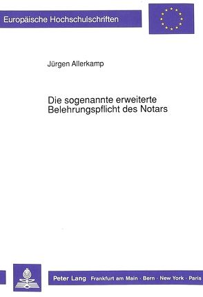 Die sogenannte erweiterte Belehrungspflicht des Notars von Allerkamp,  Jürgen