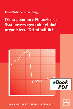 Die sogenannte Finanzkrise – Systemversagen oder global organisierte Kriminalität? von Schünemann,  Bernd
