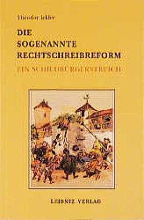 Die sogenannte Rechtschreibreform. Ein Schildbürgerstreich von Ickler,  Theodor