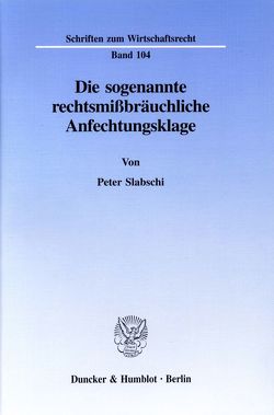 Die sogenannte rechtsmißbräuchliche Anfechtungsklage. von Slabschi,  Peter