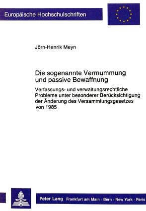 Die sogenannte Vermummung und passive Bewaffnung von Meyn,  Jörg-Henrik