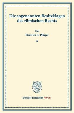 Die sogenannten Besitzklagen des römischen Rechts. von Pflüger,  Heinrich H.