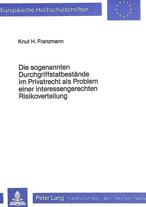 Die sogenannten Durchgriffstatbestände im Privatrecht als Problem einer interessengerechten Risikoverteilung von Franzmann,  Knut H.