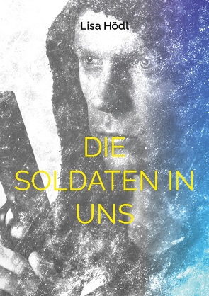 Die Soldaten in uns von Hödl,  Lisa