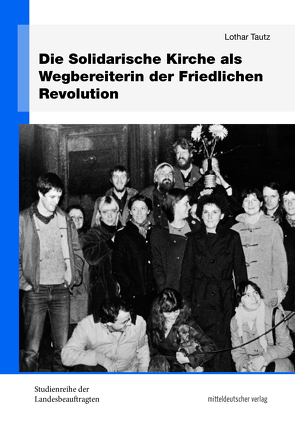 Die Solidarische Kirche als Wegbereiterin der Friedlichen Revolution von Tautz,  Lothar