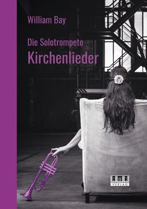 Die Solotrompete: Kirchenlieder von Bay,  William