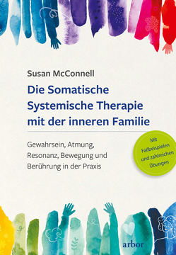 Die Somatische Systemische Therapie mit der inneren Familie von Frank,  Pascal, McConnell,  Susan, Schwartz,  Richard C.