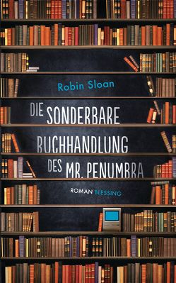 Die sonderbare Buchhandlung des Mr. Penumbra von Keen,  Ruth, Sloan,  Robin